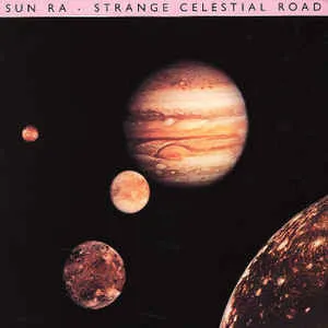 SUN RA (SUN RA ARKESTRA) / STRANGE CELESTIAL ROAD