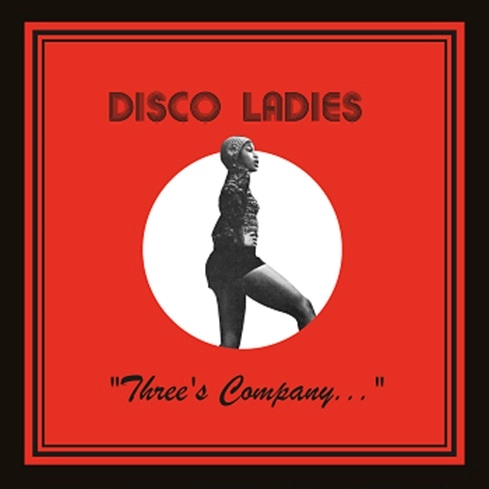 DISCO LADIES / ディスコ・レディース / THREE'S COMPANY