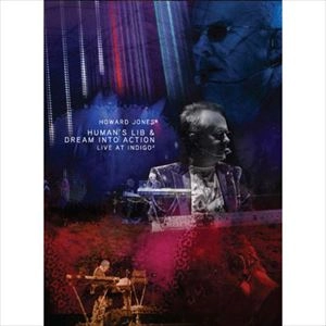 HOWARD JONES / ハワード・ジョーンズ / HUMAN'S LIB & DREAM INTO ACTION LIVE AT INDIGO2