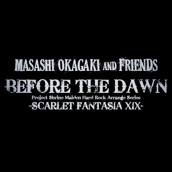 Masashi Okagaki and Friends / 岡垣正志&フレンズ / ビフォー･ザ･ドーン スカーレット･ファンタジア･ナインティーン / BEFORE THE DAWN -SCARLET FANTASIA XIX- TypeB