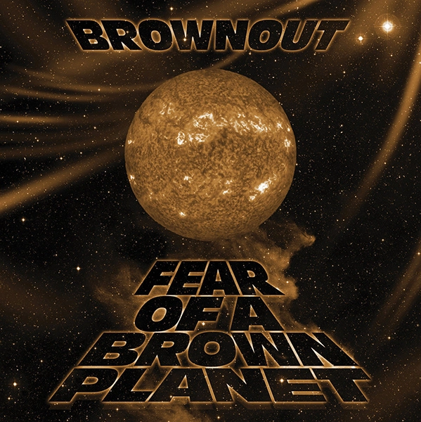 BROWNOUT / ブラウンアウト / FEAR OF A BROWN PLANET