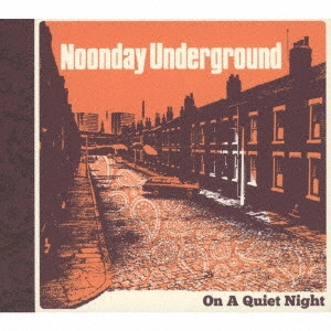NOONDAY UNDERGROUND / ヌーンデイ・アンダーグラウンド / オン・ア・クワイエット・ナイト / ON A QUIET NIGHT