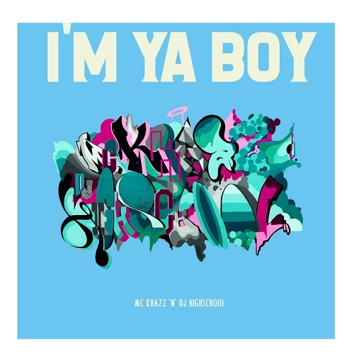 MC KHAZZ×DJ HIGHSCHOOL / I'M YA BOY E.P