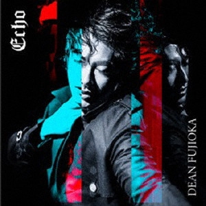 DEAN FUJIOKA / ディーン・フジオカ / Echo