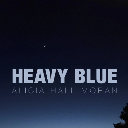 ALICIA HALL MORAN / アリシア・ホール・モラン / HEAVY BLUE