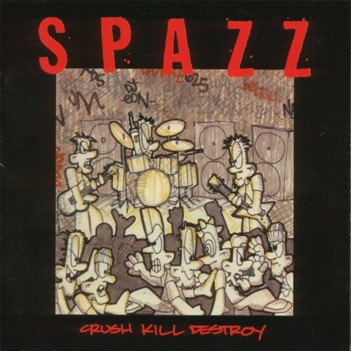 SPAZZ / CRUSH KILL DESTROY