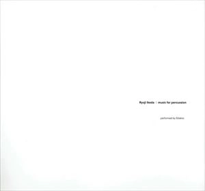 RYOJI IKEDA / 池田亮司 / MUSIC FOR PERCUSSION