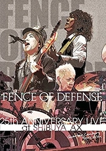 FENCE OF DEFENSE / フェンス・オブ・ディフェンス / 25TH ANNIVERSARY LIVE at SHIBUYA AX