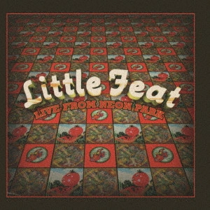 LITTLE FEAT / リトル・フィート / ライヴ・フロム・ネオン・パーク / LIVE FROM NEON PARK