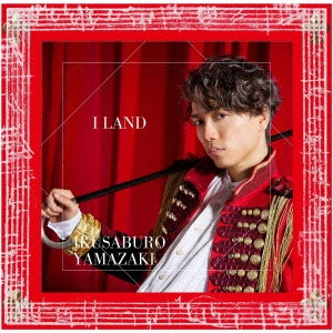 IKUSABURO YAMAZAKI / 山崎育三郎 / I LAND