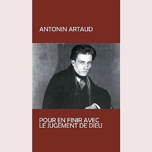 ANTONIN ARTOUD / POUR EN FINIR AVEC LE JUGEMENT DE DIEU