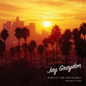 JAY GRAYDON / ジェイ・グレイドン / エアプレイ・フォー・ザ・プラネット (リマスター) / AIRPLAY FOR THE PLANET (REMASTERED)