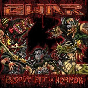 GWAR / グワァー / BLOODY PIT OF HORROR