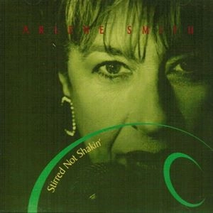 ARLENE SMITH / STIRRED NOT SHAKIN'