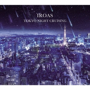 IROAS / TOKYO NIGHT CRUISING
