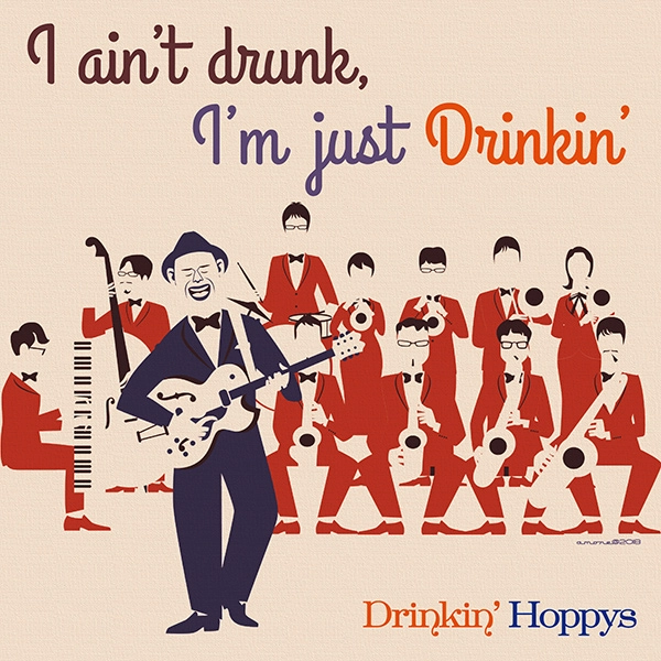 DRINKIN' HOPPYS / ドリンキン・ホッピーズ / アイ・エイント・ドランク、アイム・ジャスト・ドリンキン / I AIN'T DRUNK. I'M JUST DRINKIN'