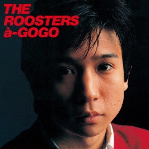 ROOSTERS(Z) / ルースターズ / ルースターズ・ア・ゴーゴー