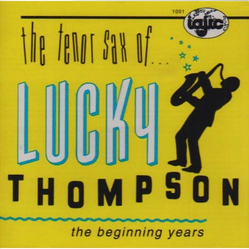 LUCKY THOMPSON / ラッキー・トンプソン / TENOR SAX OF LUCKY THOMPSON - THE BEGINNING YEARS