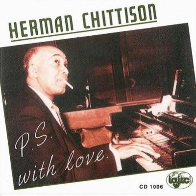 HERMAN CHITTISON / P.S.WITH LOVE - PREVIOUSLY UNISSUED PIANO SOLOS