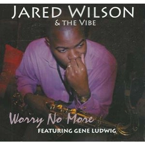 JARED WILSON / WORRY NO MORE