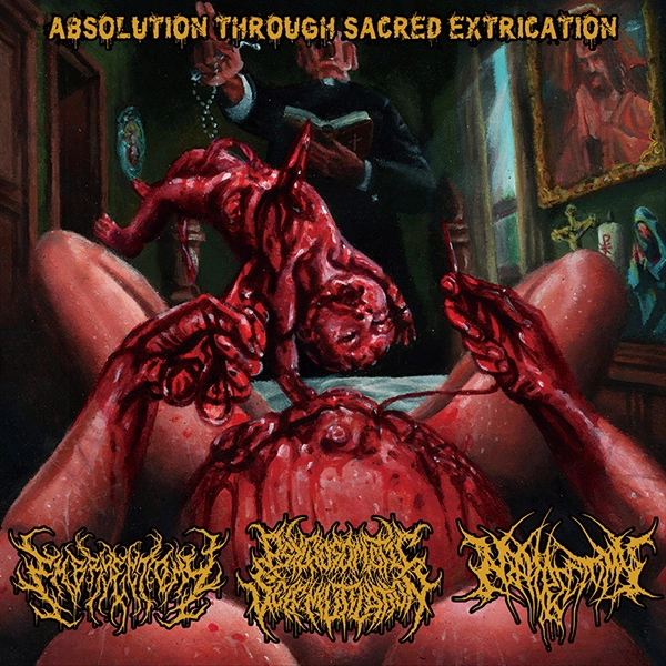 EMBRYECTOMY / PSYCHOSOMATGIC SELF-MUTILATION / NEPHRECTOMY / エンブリエクトミー / サイコソマティック・セルフ-ミューティレーション / ネフレクトミー / アブソルーション･スルー･セクレッド･イクストリケーション / ABSOLUTION THROUGH SACRED EXTRICATION 3 WAY SPLIT