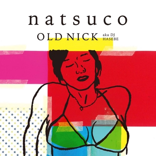 DJ HASEBE aka OLD NICK / DJハセベ aka オールドニック / natsuko