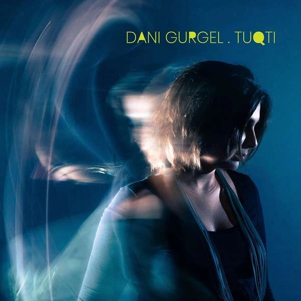 DANI GURGEL / ダニ・グルジェル / トゥクチ / TUQTI