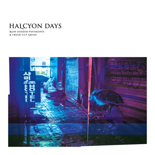 HALCYON DAYS / RAIN SOAKED PAVEMENTS & FRESH 