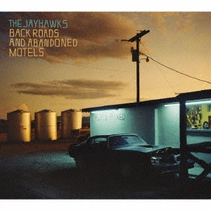 JAYHAWKS / ジェイホークス / 寂れたモーテルとズッと続く道と / BACK ROADS AND ABANDONED MOTELS