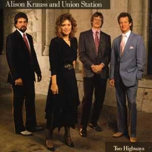 ALISON KRAUSS & UNION STATION / アリソン・クラウス&ユニオン・ステイション / TWO HIGHWAYS