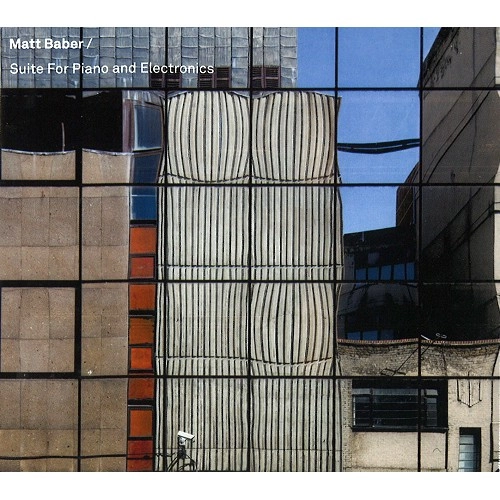 MATT BABER / SUITE FOR PIANO AND ELECTRONICS
