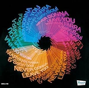 MARYANN FARRA AND SATIN SOUL / マリアン・ファーラ&サテン・ソウル / ネヴァー･ゴナ･リーヴ･ユー+2 / NEVER GONNA LEAVE YOU