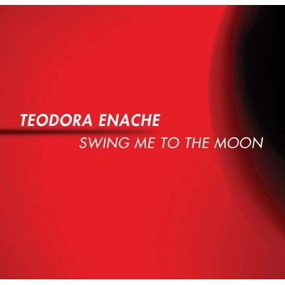 TEODORA ENACHE / SWING ME TO THE MOON