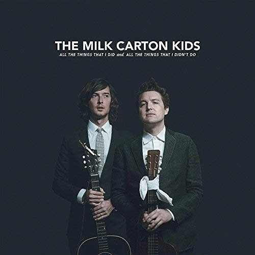 MILK CARTON KIDS / ザ・ミルク・カートン・キッズ / ALL THE THINGS THAT I DID AND ALL THE THINGS THAT I DIDN'T DO / ALL THE THINGS THAT I DID AND ALL THE THINGS THAT I DIDN'T DO 