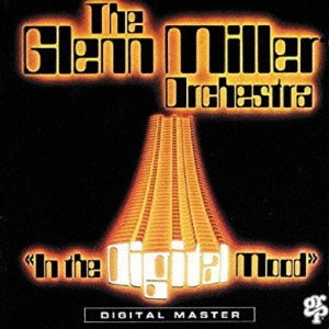 GLENN MILLER ORCHESTRA / グレン・ミラー・オーケストラ / イン・ザ・デジタル・ムード +1 / IN THE DIGITAL MOOD