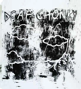 DEAF CHONKY / DEAF CHONKY