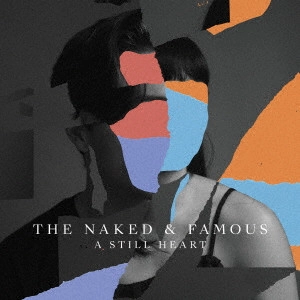 NAKED & FAMOUS / ネイキッド・アンド・フェイマス / ア・スティル・ハート / A STILL HEART