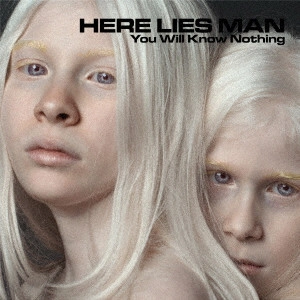 HERE LIES MAN / ヒア・ライズ・マン / ユー・ウィル・ノウ・ナッシング / YOU WILL KNOW NOTHING