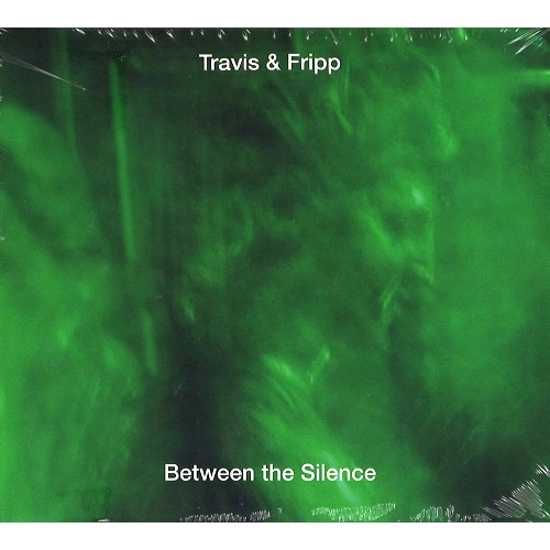 THEO TRAVIS/ROBERT FRIPP / トラヴィス&フリップ / BETWEEN THE SILENCE