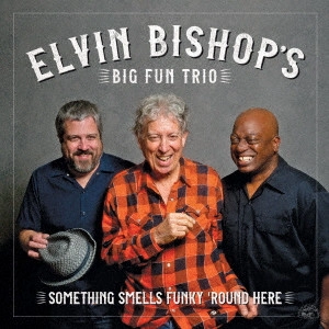 ELVIN BISHOP'S BIG FUN TRIO / エルヴィン・ビショップズ・ビッグ・ファン・トリオ / サムシング・スメルズ・ファンキー・ラウンド・ヒア / SOMETHING SMELLS FUNKY 'ROUND HERE