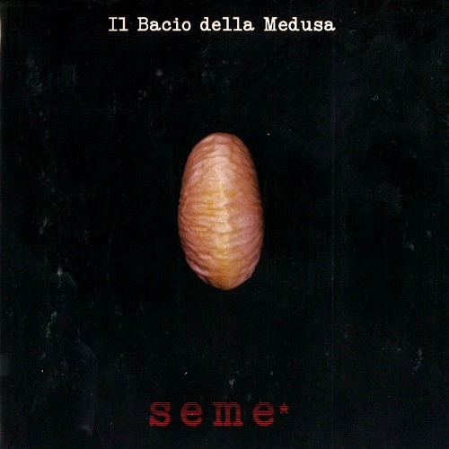 IL BACIO DELLA MEDUSA / SEME*