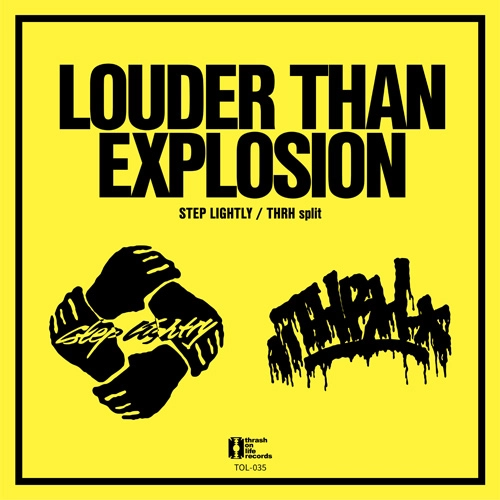 STEP LIGHTLY / THRH / LOUDER THAN EXPLOSION