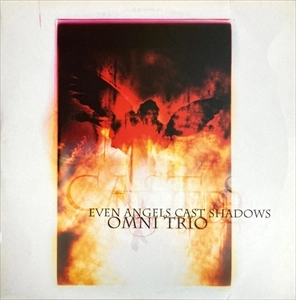 OMNI TRIO / オムニ・トリオ / EVEN ANGELS CAST SHADOWS