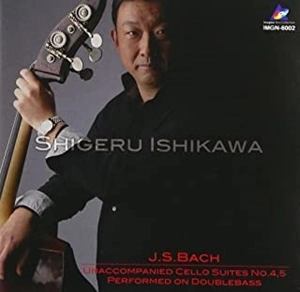 SHIGERU ISHIKAWA / 石川滋 / J.S.バッハ:無伴奏チェロ組曲第4番、第5番（コントラバス版）
