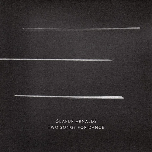 OLAFUR ARNALDS / オーラヴル・アルナルズ / TWO SONGS FOR DANCE
