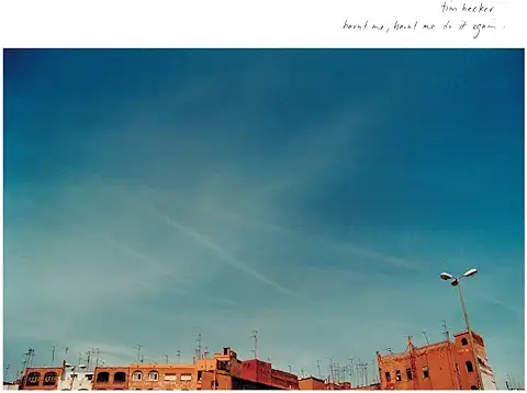 TIM HECKER / ティム・ヘッカー / HAUNT ME, HAUNT ME DO IT AGAIN