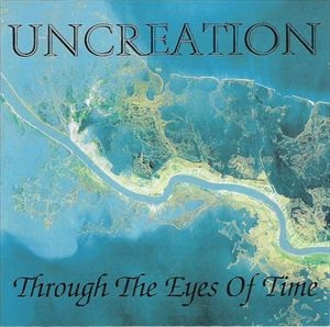 UNCREATION / THROUGH THE EYES OF TIME