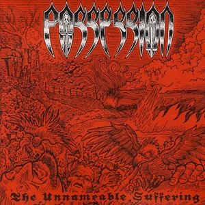 POSSESSION / THE UNNAMEABLE SUFFERING / UNNAMEABLE SUFFERING