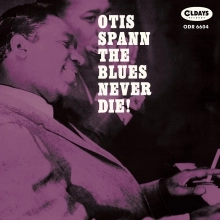 OTIS SPANN / オーティス・スパン / ブルース･ネヴァーダイ! / BLUES NEVER DIE!