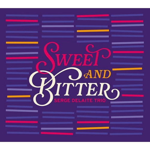SERGE DELAITE / セルジュ・デラート / スウィート・アンド・ビター / SWEET AND BITTER